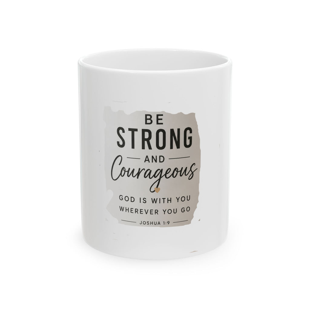 Be Strong and Courageous Ceramic Mug — Joshua 1:9 Inspirational Bible Verse Coffee Cup (11oz, 15oz)